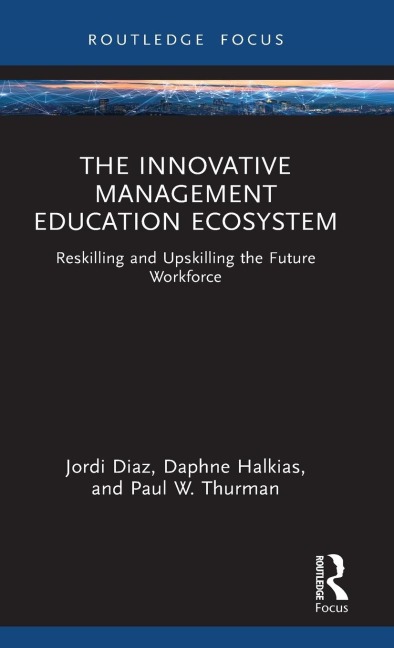 The Innovative Management Education Ecosystem: Reskilling and Upskilling the Future Workforce