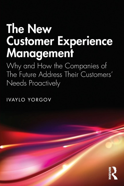 The New Customer Experience Management: Why and How the Companies of the Future Address Their Customers Needs Proactively