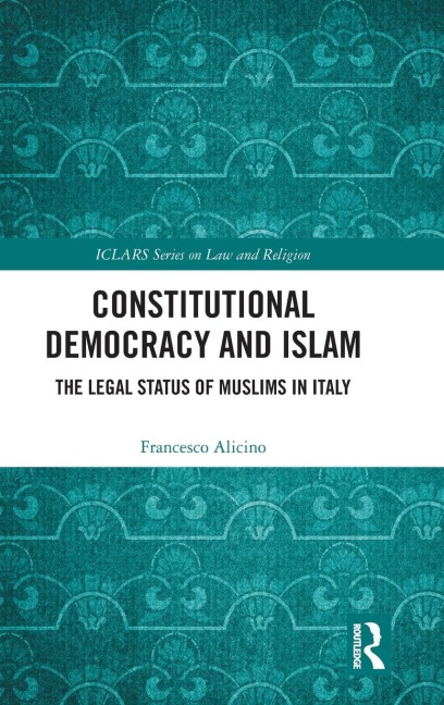 Constitutional Democracy and Islam: The Legal Status of Muslims in Italy
