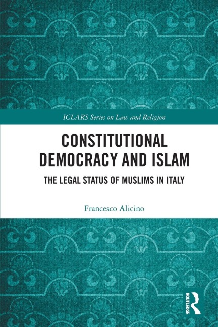 Constitutional Democracy and Islam: The Legal Status of Muslims in Italy