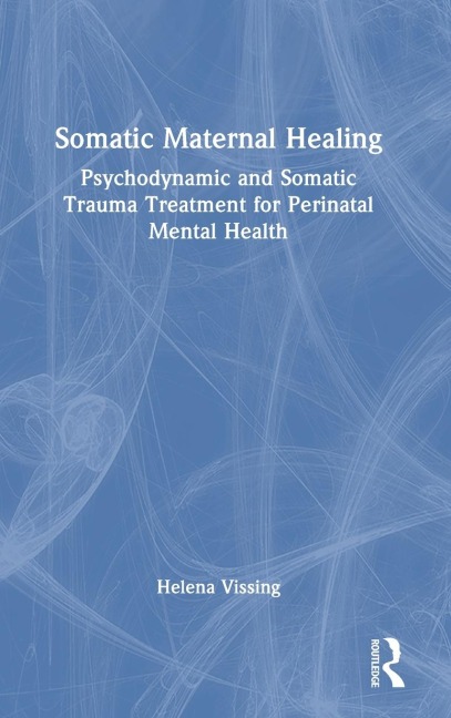 Somatic Maternal Healing: Psychodynamic and Somatic Trauma Treatment for Perinatal Mental Health