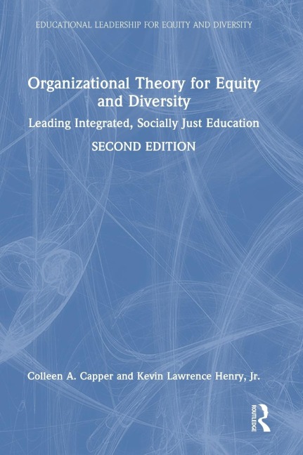 Organizational Theory for Equity and Diversity: Leading Integrated, Socially Just Education