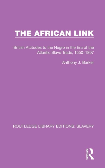 The African Link: The African Link: British Attitudes in the Era of the Atlantic Slave Trade, 1550-1807