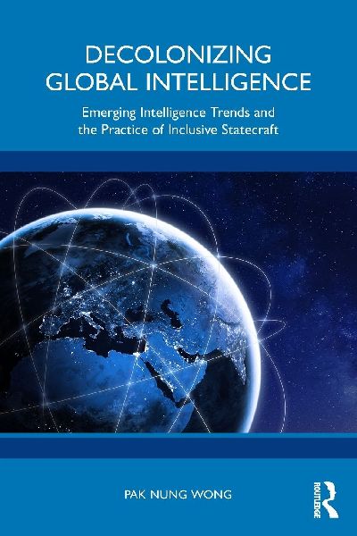 Decolonizing Global Intelligence: Emerging Intelligence Trends and the Practice of Inclusive Statecraft