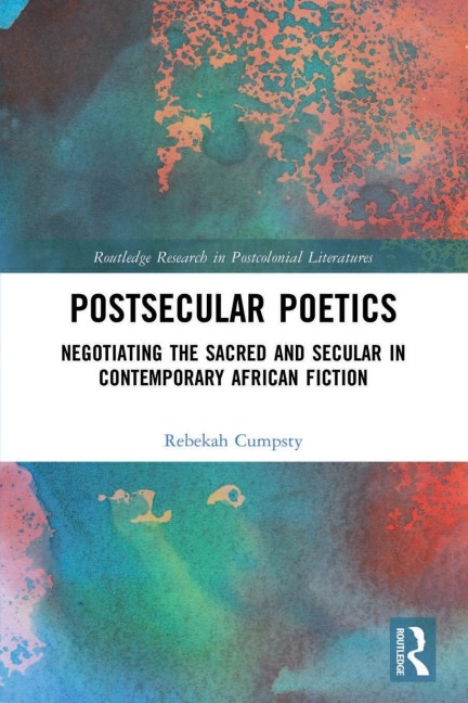 Postsecular Poetics: Negotiating the Sacred and Secular in Contemporary African Fiction