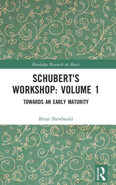 Schubert's Workshop: Volume 1: Towards an Early Maturity