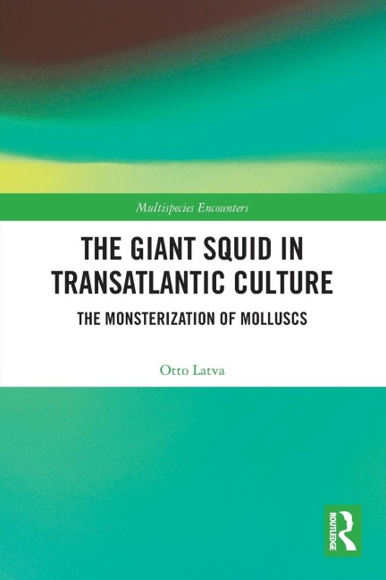 The Giant Squid in Transatlantic Culture: The Monsterization of Molluscs