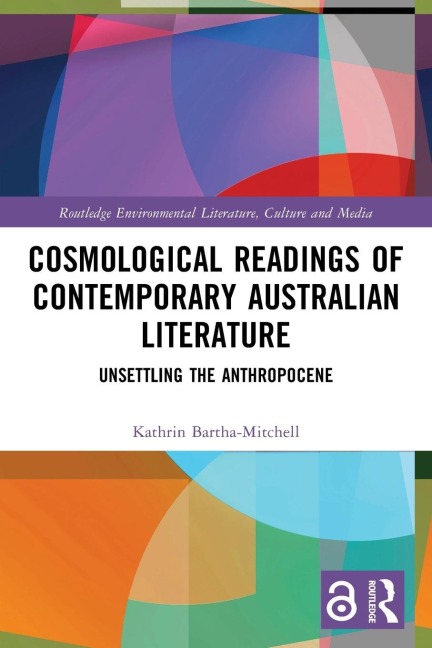 Cosmological Readings of Contemporary Australian Literature: Unsettling the Anthropocene