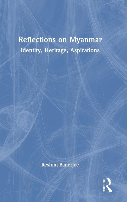 Reflections on Myanmar: Identity, Heritage, Aspirations