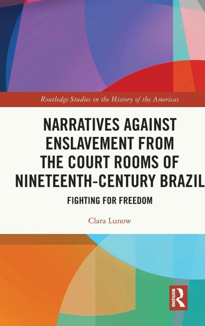 Narratives against Enslavement from the Court Rooms of Nineteenth-Century Brazil: Fighting for Freedom