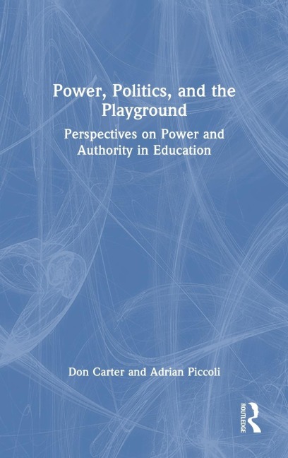 Power, Politics, and the Playground: Perspectives on Power and Authority in Education