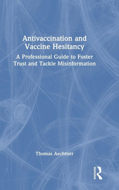 Antivaccination and Vaccine Hesitancy: A Professional Guide to Foster Trust and Tackle Misinformation