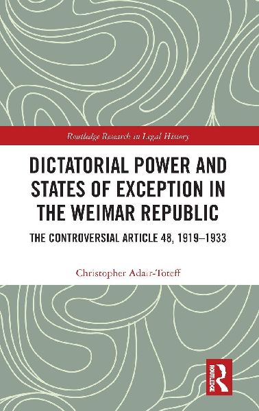 Dictatorial Power and States of Exception in the Weimar Republic: The Controversial Article 48, 1919-1933