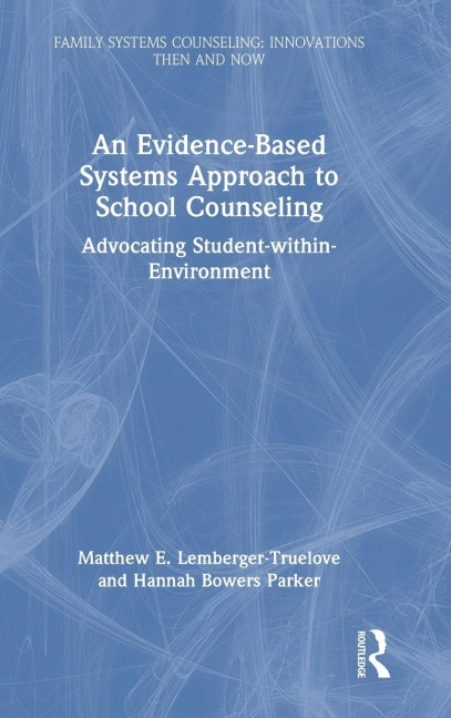 An Evidence-Based Systems Approach to School Counseling: Advocating Student-within-Environment