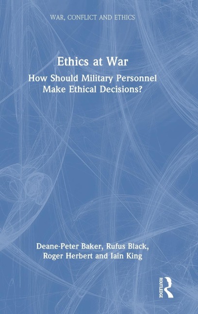 Ethics at War: How Should Military Personnel Make Ethical Decisions?