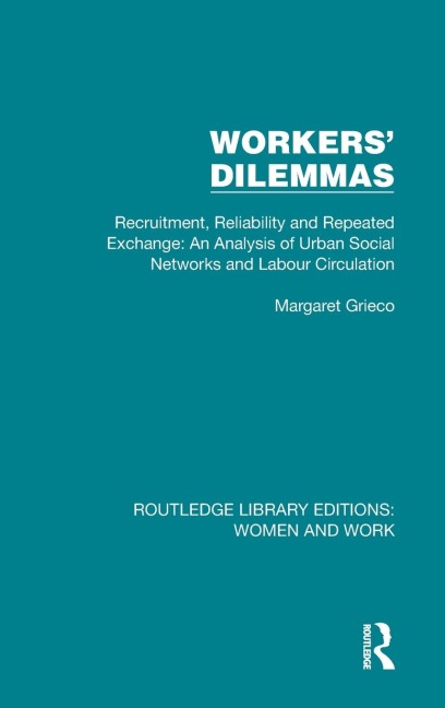 Workers Dilemmas: Recruitment, Reliability and Repeated Exchange: An Analysis of Urban Social Networks and Labour Circulation