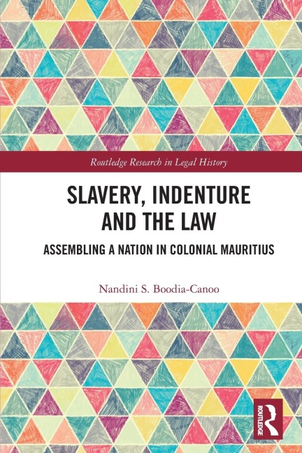 Slavery, Indenture and the Law: Assembling a Nation in Colonial Mauritius