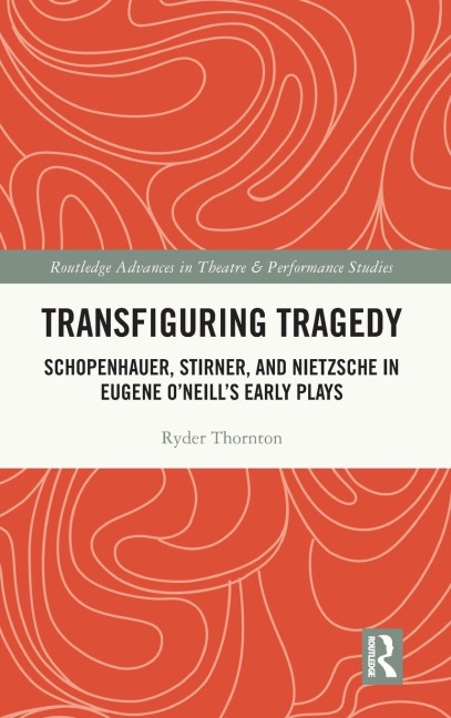 Transfiguring Tragedy: Schopenhauer, Stirner, and Nietzsche in Eugene ONeills Early Plays