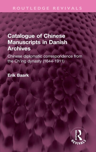 Catalogue of Chinese Manuscripts in Danish Archives: Chinese diplomatic correspondence from the Ch'ing dynasty (1644-1911)
