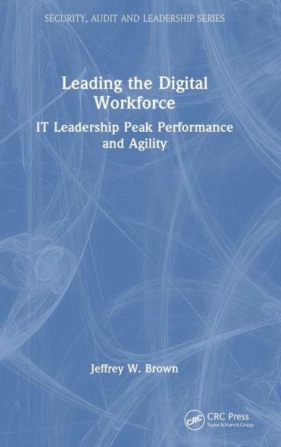 Leading the Digital Workforce: IT Leadership Peak Performance and Agility