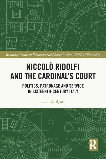 Niccolò Ridolfi and the Cardinal's Court: Politics, Patronage and Service in Sixteenth-Century Italy