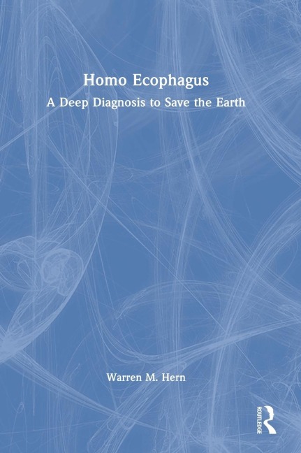 Homo Ecophagus: A Deep Diagnosis to Save the Earth