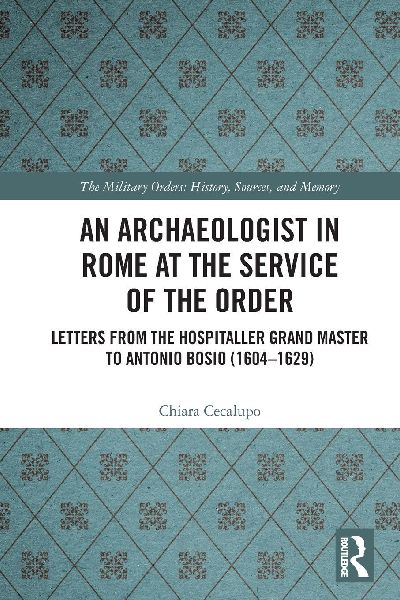 An Archaeologist in Rome at the Service of the Order: Letters from the Hospitaller Grand Master to Antonio Bosio (1604-1629)