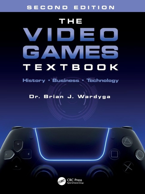 The Video Games Textbook: History ¿ Business ¿ Technology