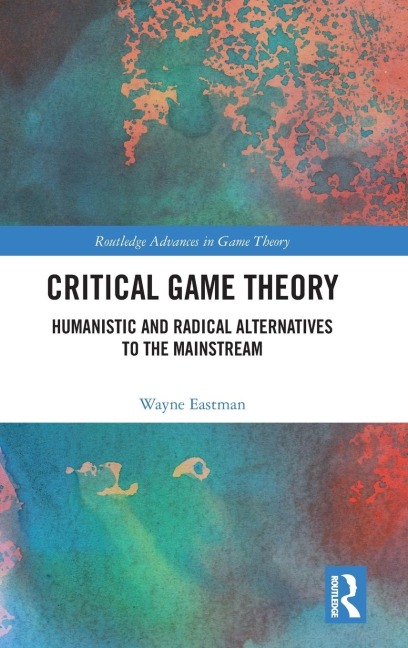Critical Game Theory: Humanistic and Radical Alternatives to the Mainstream