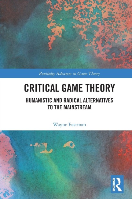 Critical Game Theory: Humanistic and Radical Alternatives to the Mainstream