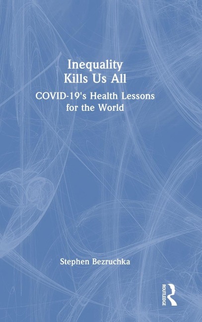 Inequality Kills Us All: COVID-19s Health Lessons for the World