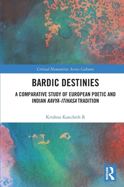 Bardic Destinies: A Comparative Study of European Poetic and Indian Kavya-Itihasa Tradition