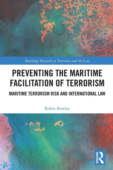Preventing the Maritime Facilitation of Terrorism: Maritime Terrorism Risk and International Law