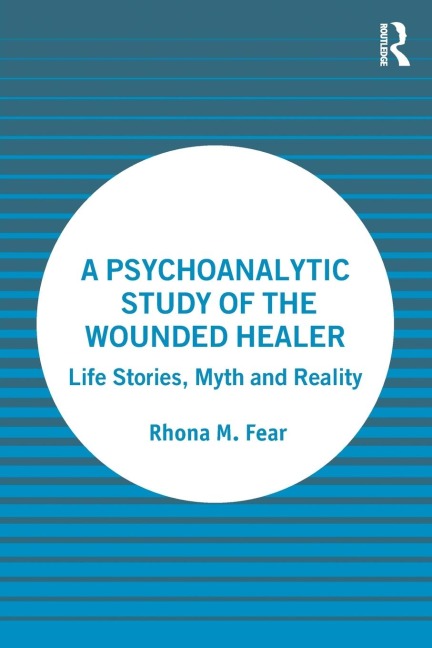 A Psychoanalytic Study of the Wounded Healer: Life Stories, Myth and Reality