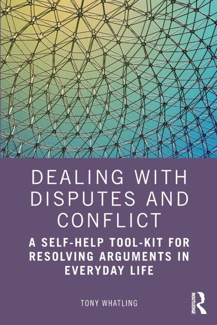 Dealing with Disputes and Conflict: A Self-Help Tool-Kit for Resolving Arguments in Everyday Life