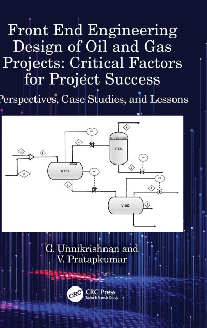 Front End Engineering Design of Oil and Gas Projects: Critical Factors for Project Success: Perspectives, Case Studies, and Lessons