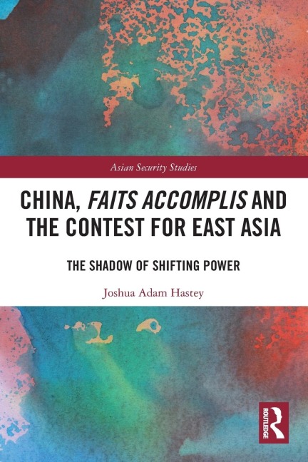 China, Faits Accomplis and the Contest for East Asia: The Shadow of Shifting Power