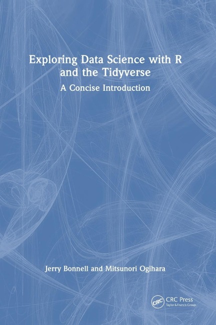 Exploring Data Science with R and the Tidyverse: A Concise Introduction