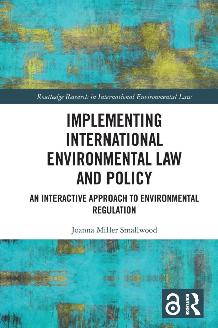 Implementing International Environmental Law and Policy: An Interactive Approach to Environmental Regulation