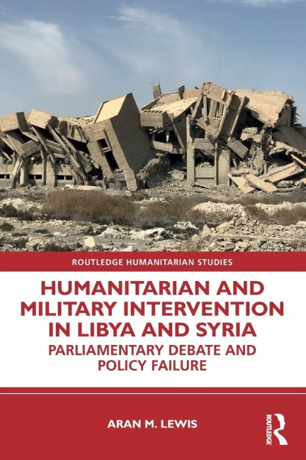 Humanitarian and Military Intervention in Libya and Syria: Parliamentary Debate and Policy Failure