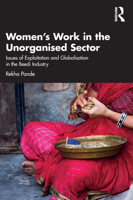 Womens Work in the Unorganized Sector: Issues of Exploitation and Globalisation in the Beedi Industry