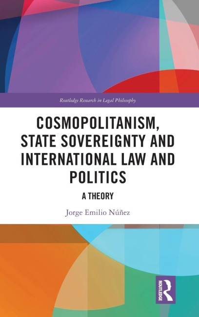 Cosmopolitanism, State Sovereignty and International Law and Politics: A Theory