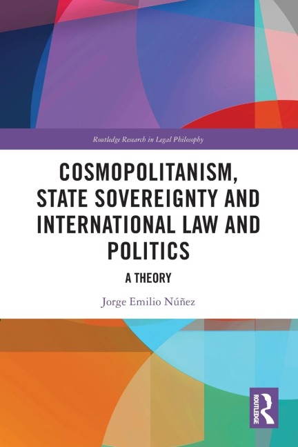 Cosmopolitanism, State Sovereignty and International Law and Politics: A Theory