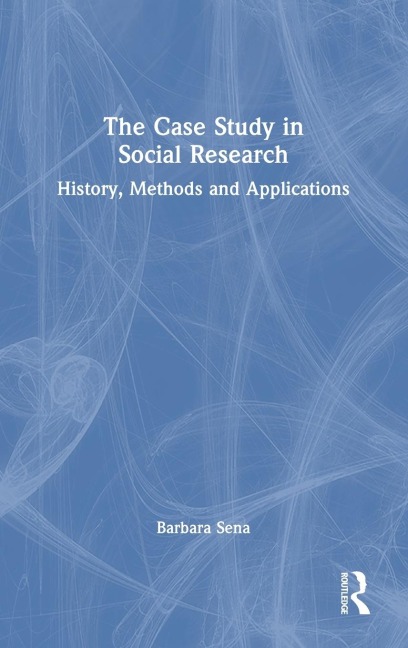 The Case Study in Social Research: History, Methods and Applications