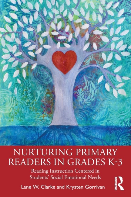 Nurturing Primary Readers in Grades K-3: Reading Instruction Centered in Students Social Emotional Needs