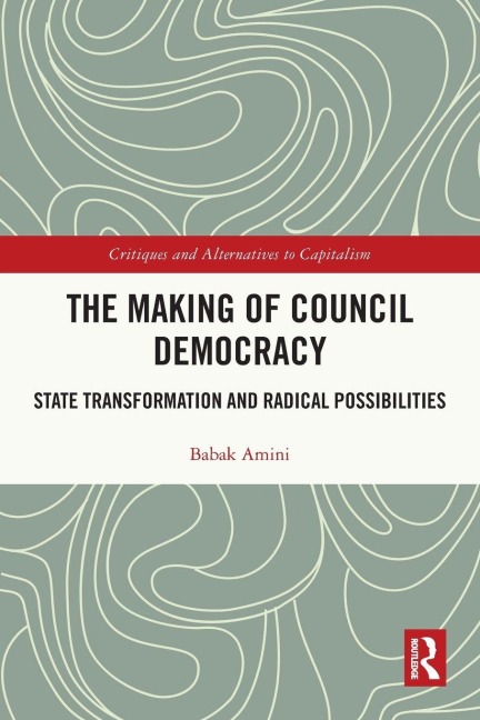 The Making of Council Democracy: State Transformation and Radical Possibilities