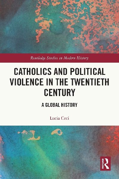 Catholics and Political Violence in the Twentieth Century: A Global History