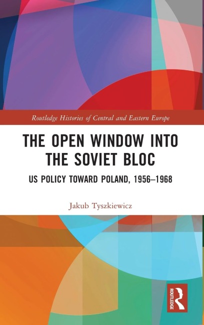 The Open Window into the Soviet Bloc: US Policy toward Poland, 1956-1968