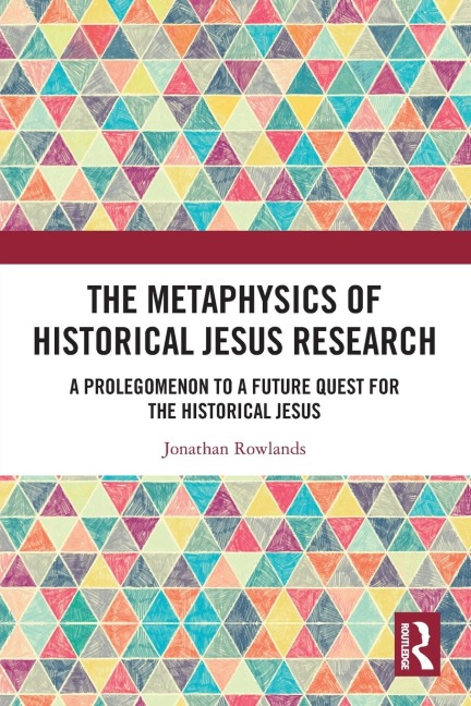 The Metaphysics of Historical Jesus Research: A Prolegomenon to a Future Quest for the Historical Jesus