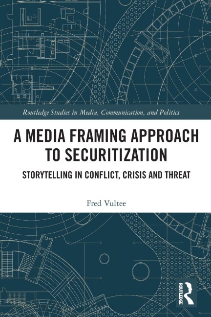 A Media Framing Approach to Securitization: Storytelling in Conflict, Crisis and Threat